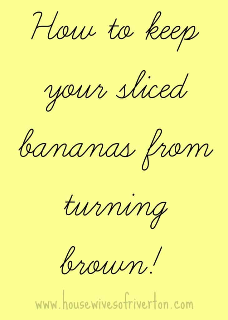 How to keep your sliced bananas from turning brown by The Housewives of Riverton | www.housewivesofriverton.com